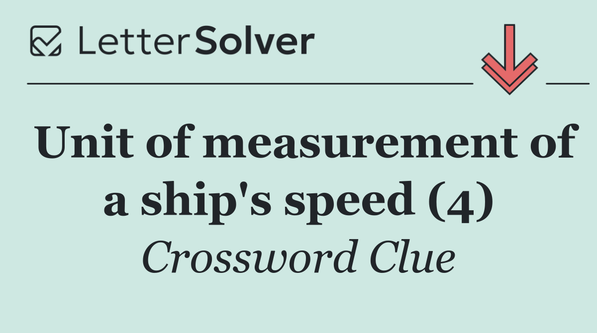 Unit of measurement of a ship's speed (4)