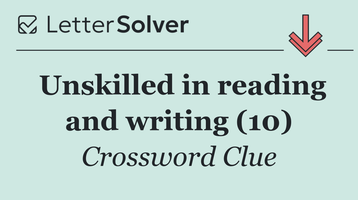 Unskilled in reading and writing (10)
