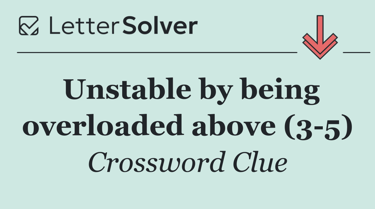 Unstable by being overloaded above (3 5)