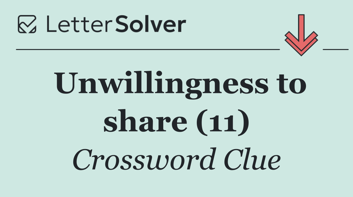 Unwillingness to share (11)