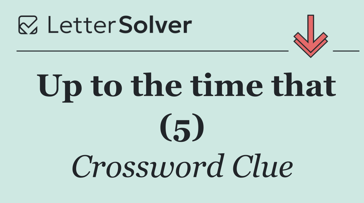 Up to the time that (5)