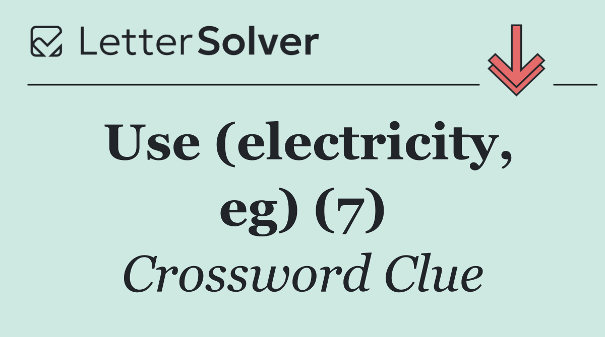 Use (electricity, eg) (7)