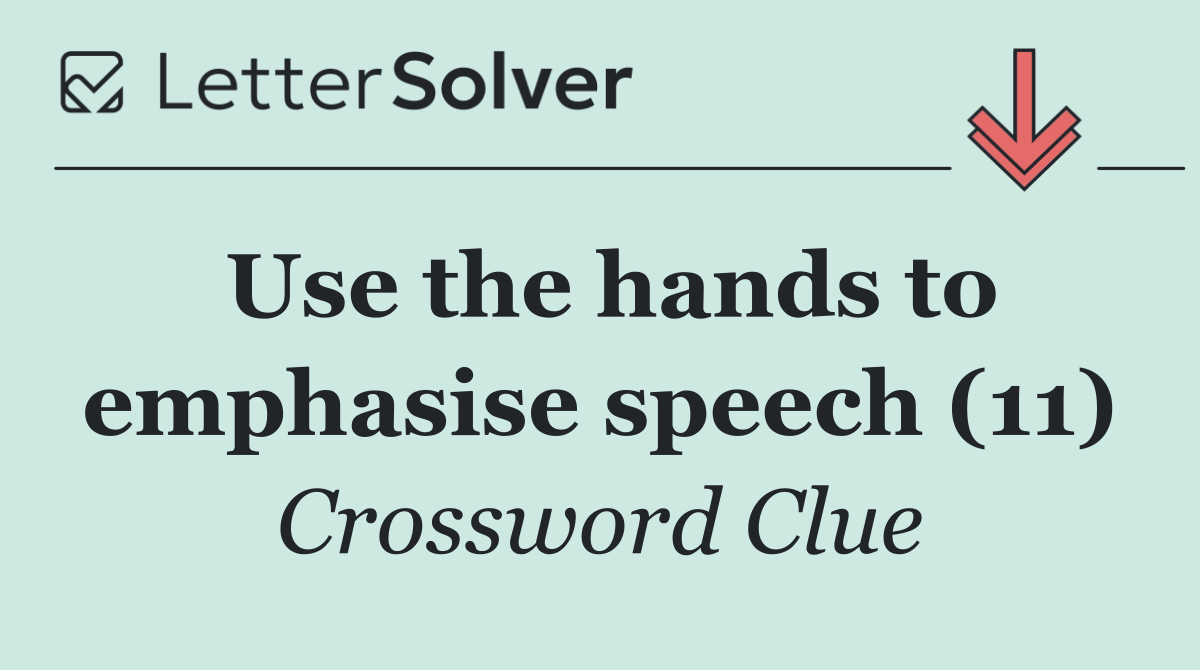 Use the hands to emphasise speech (11)