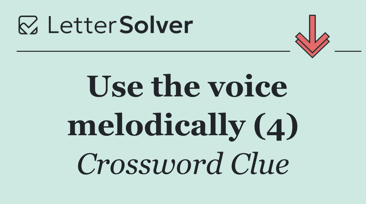 Use the voice melodically (4)