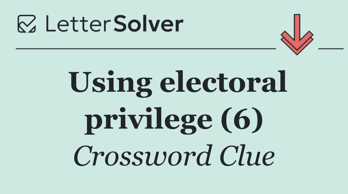 Using electoral privilege (6)