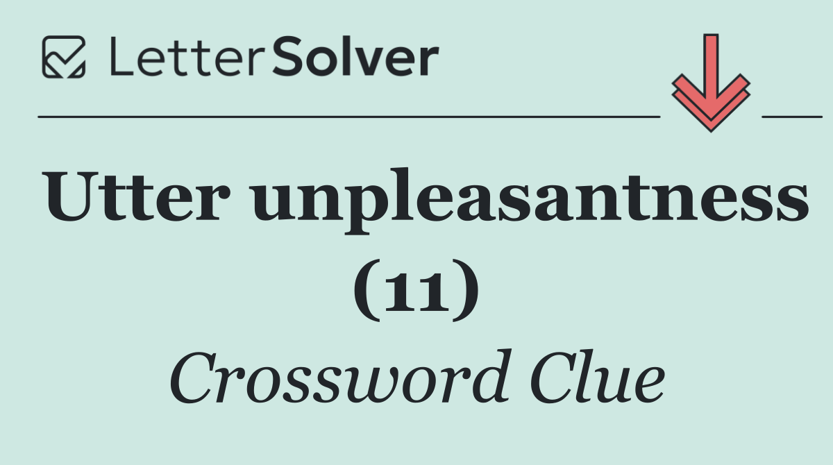 Utter unpleasantness (11)