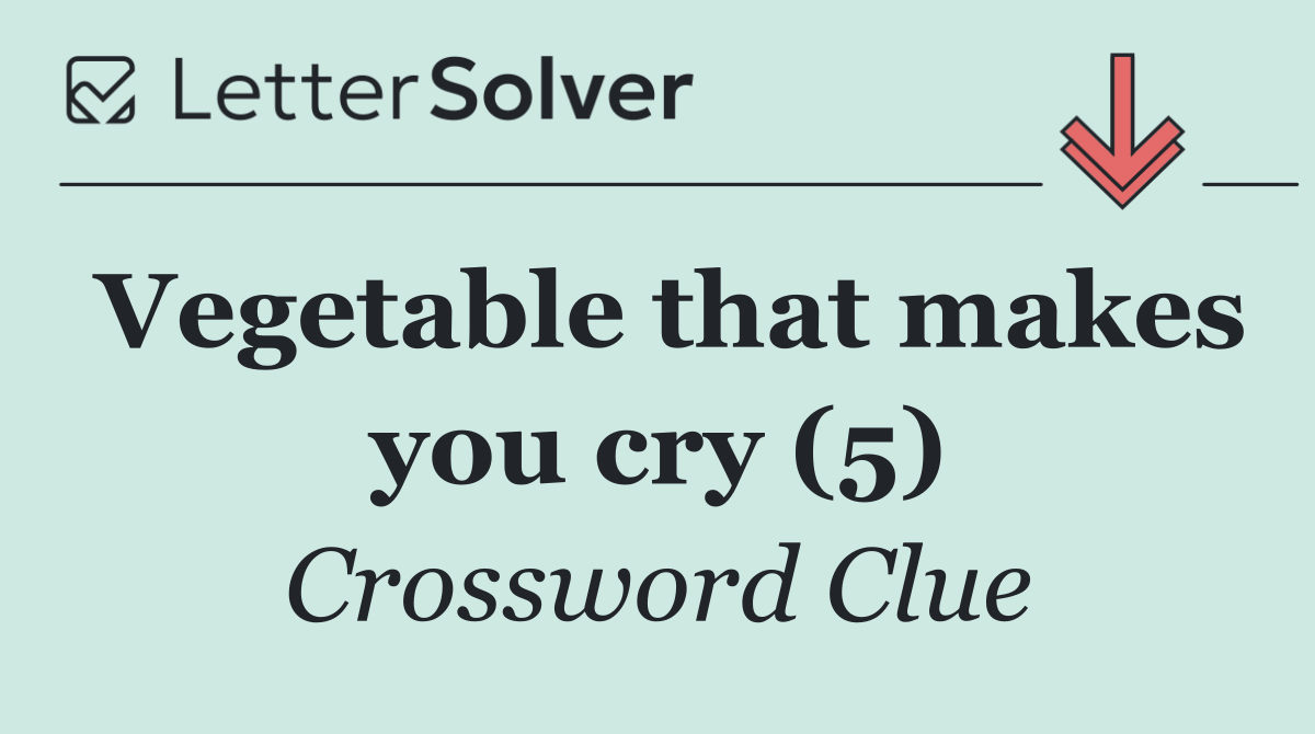 Vegetable that makes you cry (5)