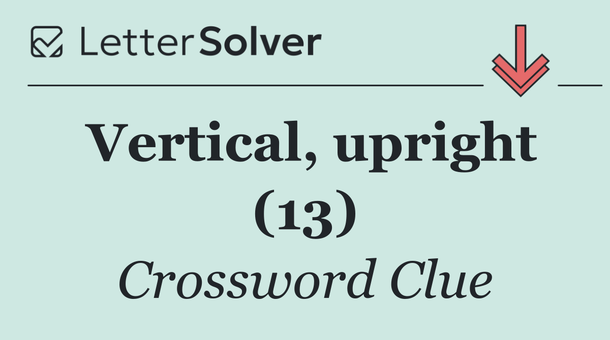 Vertical, upright (13)