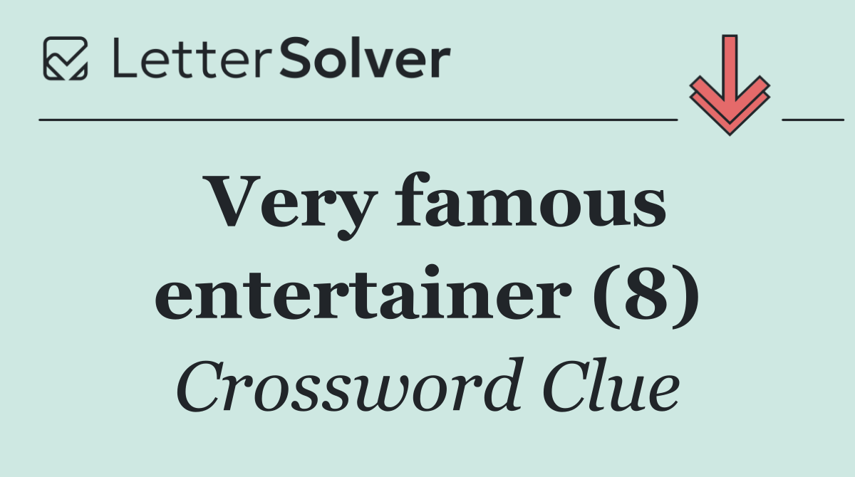 Very famous entertainer (8)