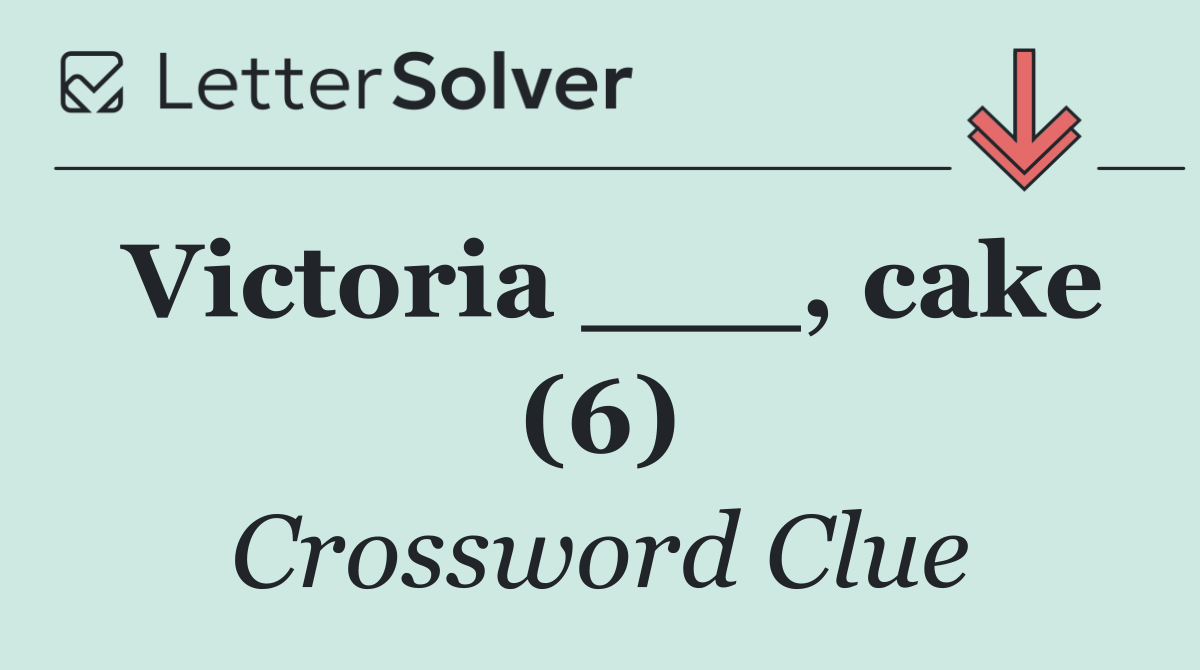 Victoria ___, cake (6)