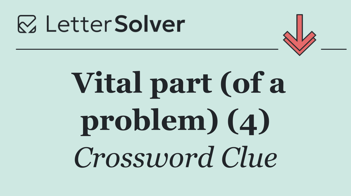 Vital part (of a problem) (4)