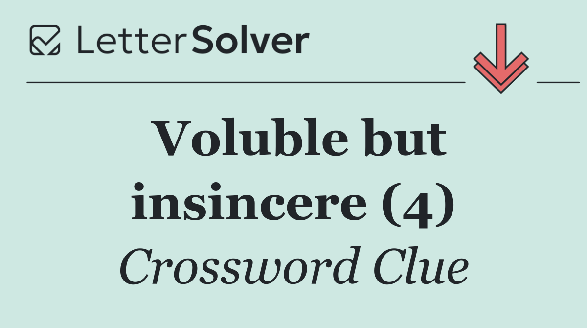 Voluble but insincere (4)