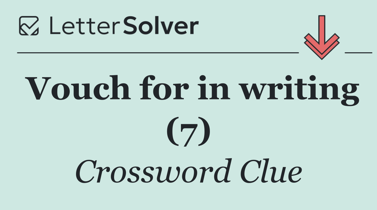 Vouch for in writing (7)