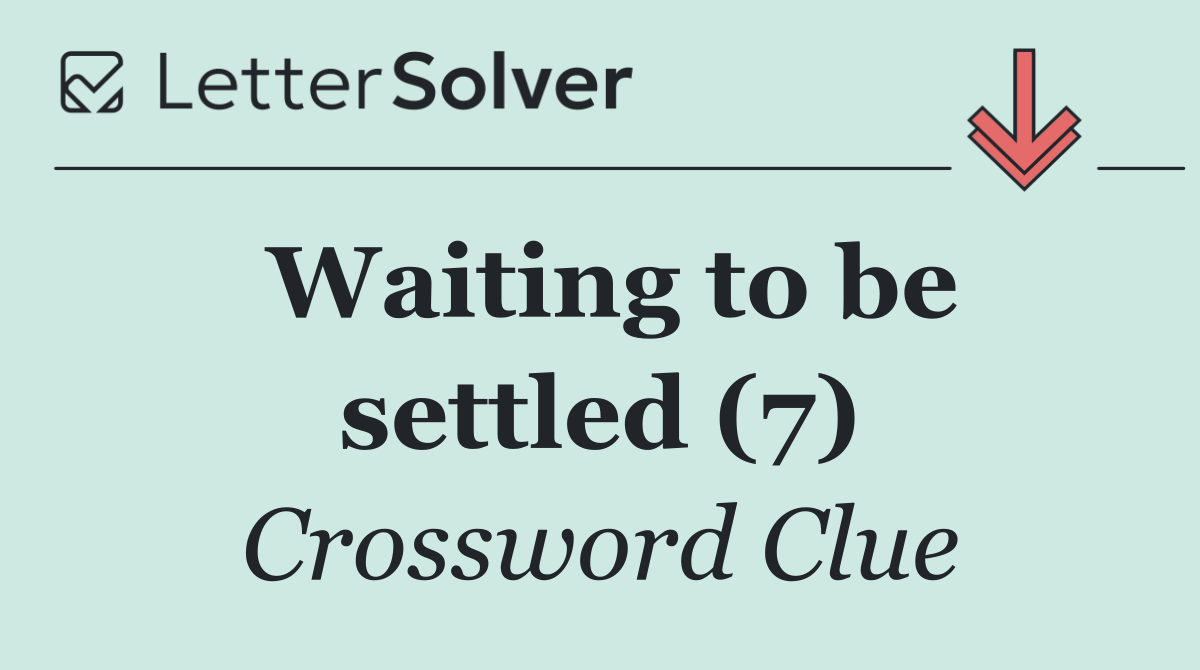 Waiting to be settled (7)