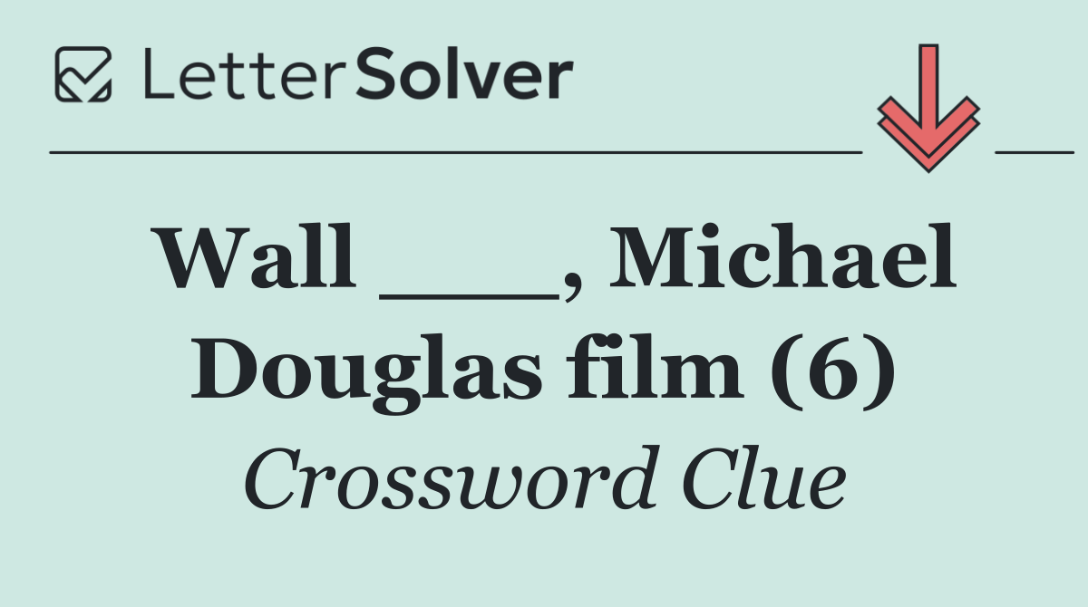 Wall ___, Michael Douglas film (6)