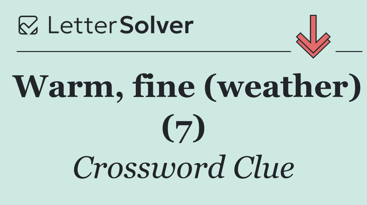 Warm, fine (weather) (7)