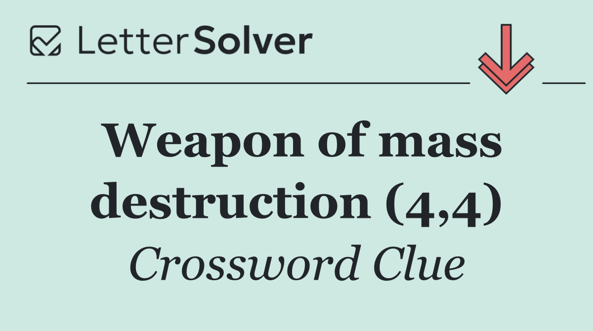 Weapon of mass destruction (4,4)