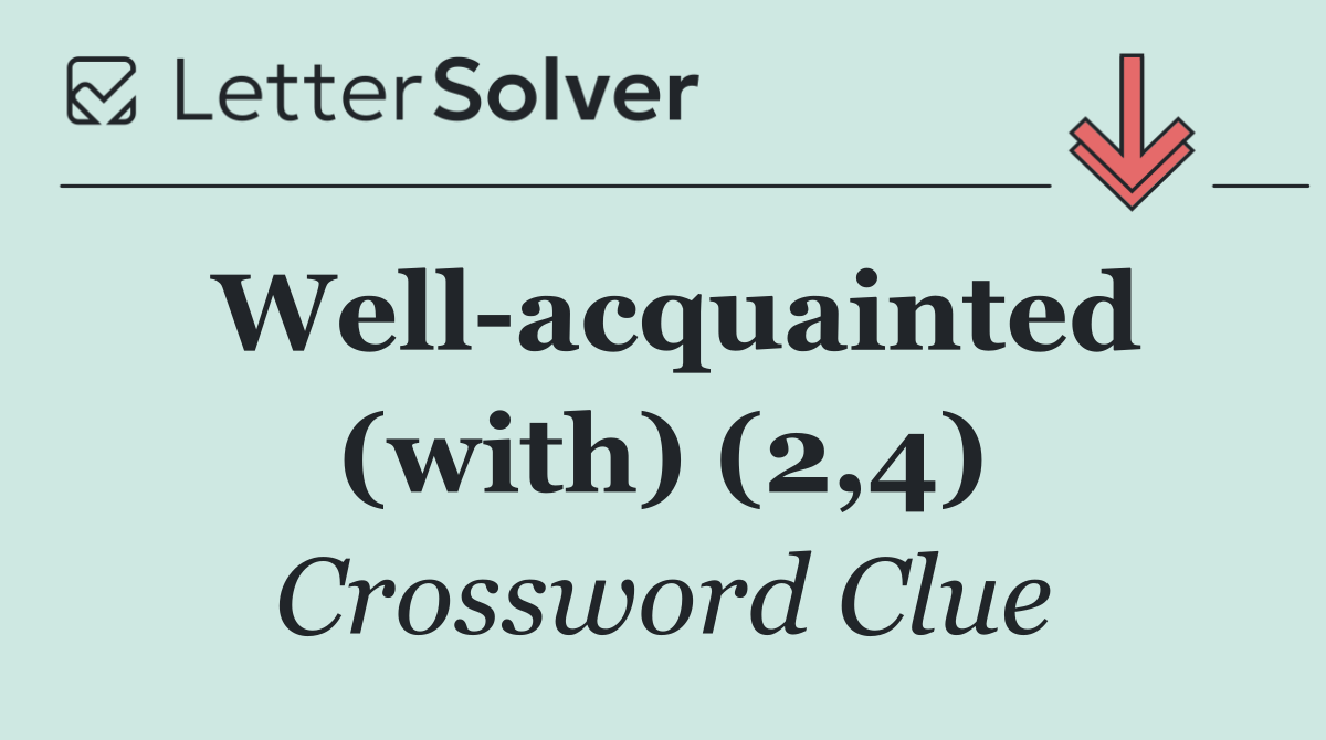 Well acquainted (with) (2,4)