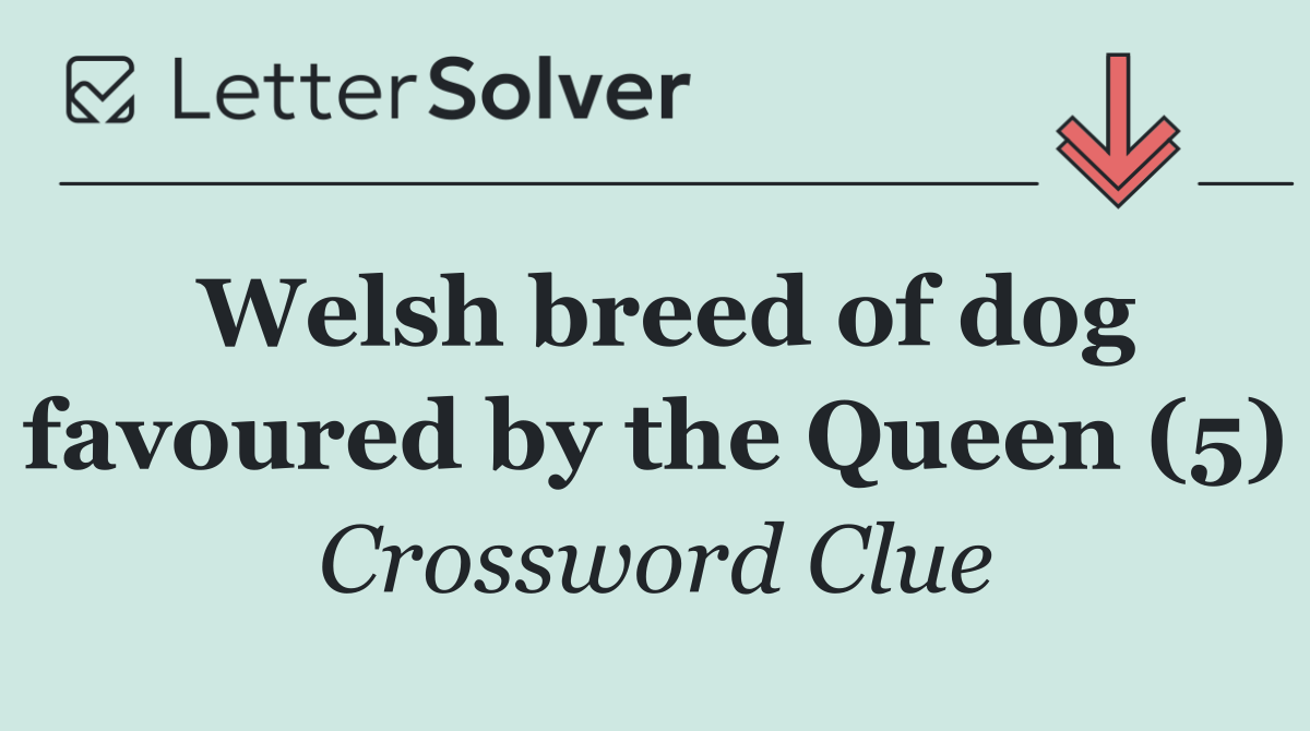 Welsh breed of dog favoured by the Queen (5)