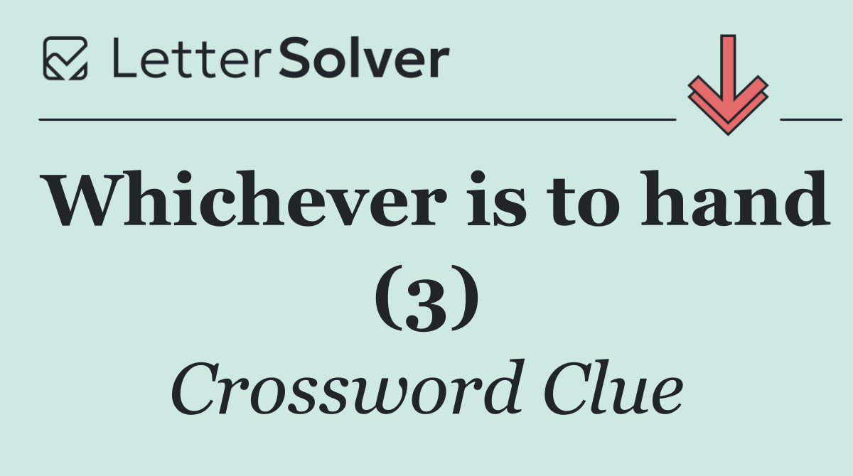 Whichever is to hand (3)