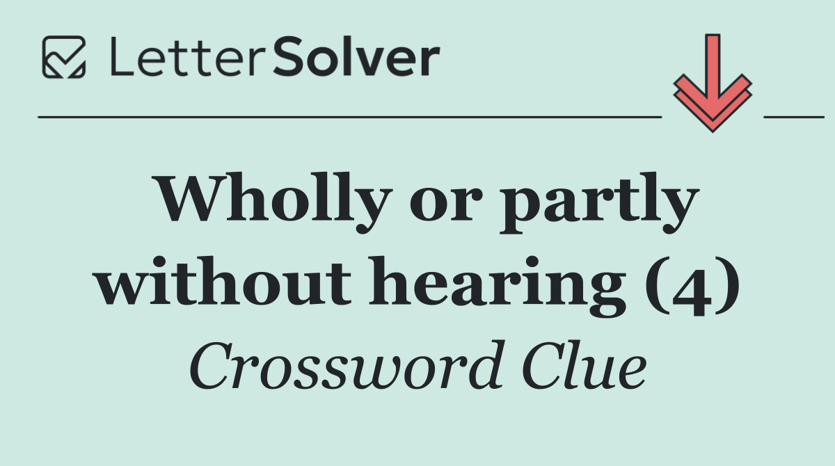 Wholly or partly without hearing (4)