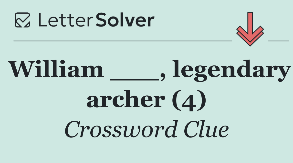 William ___, legendary archer (4)