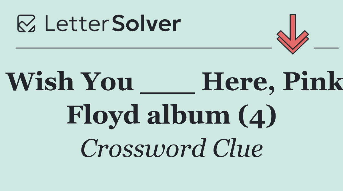 Wish You ___ Here, Pink Floyd album (4)