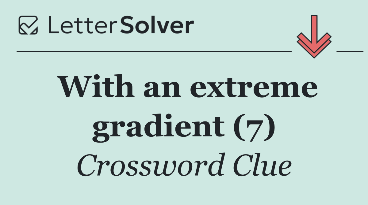 With an extreme gradient (7)
