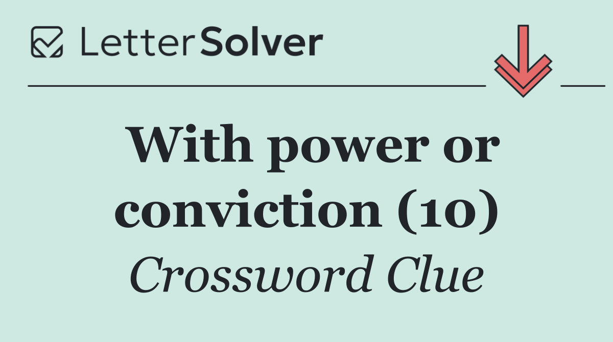 With power or conviction (10)