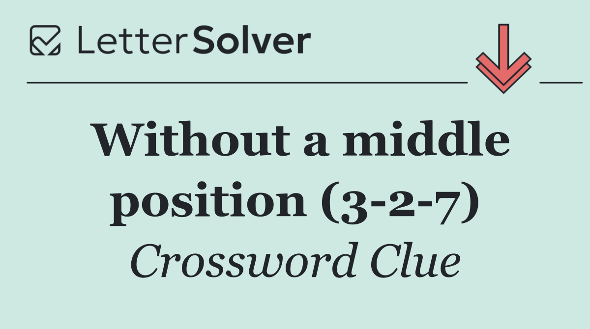 Without a middle position (3 2 7)