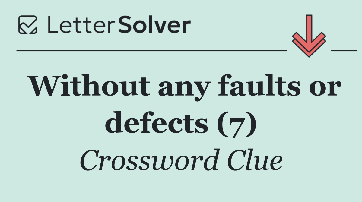 Without any faults or defects (7)