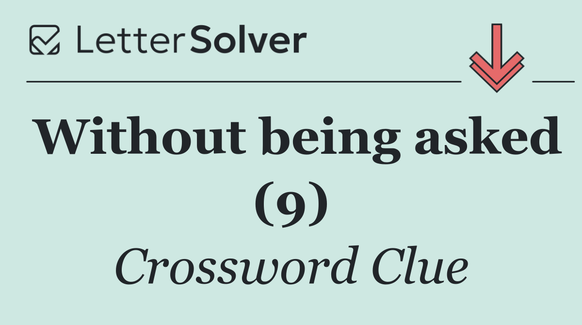Without being asked (9)