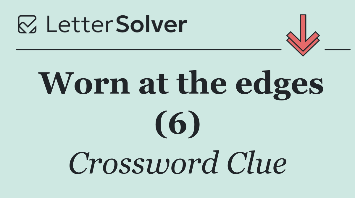 Worn at the edges (6)