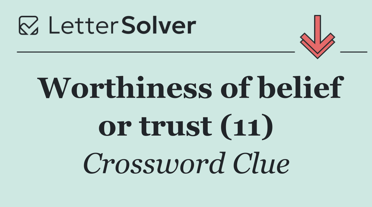 Worthiness of belief or trust (11)