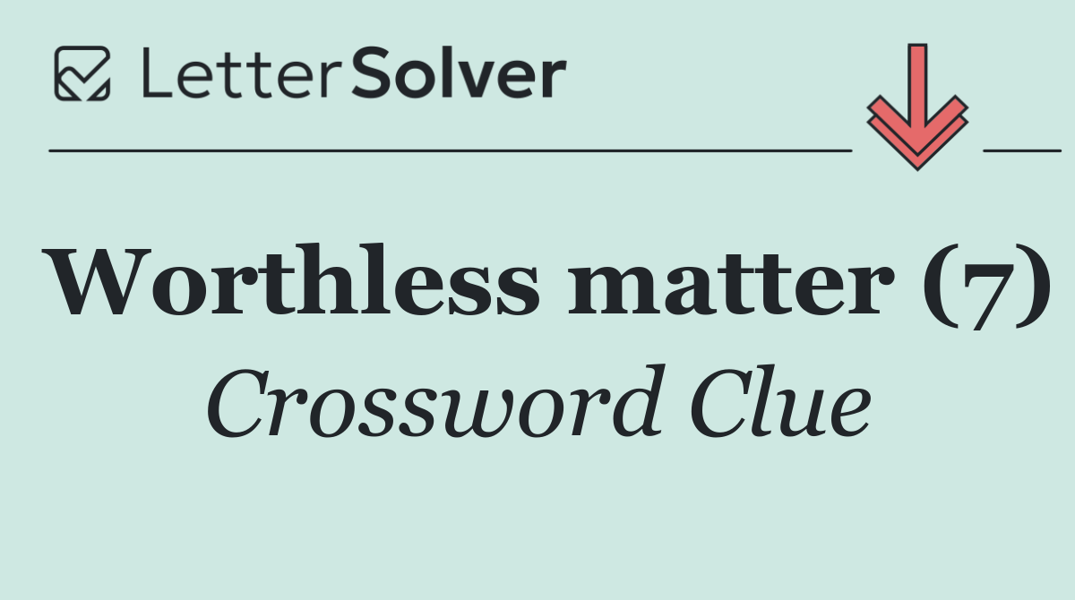 Worthless matter (7)