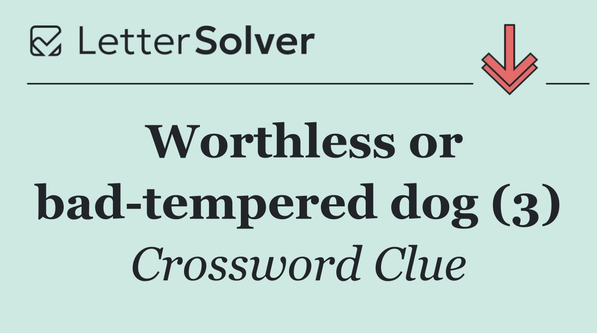 Worthless or bad tempered dog (3)