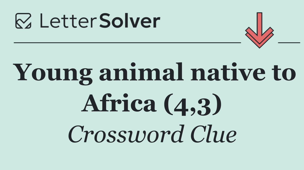 Young animal native to Africa (4,3)