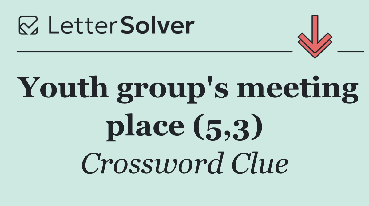 Youth group's meeting place (5,3)