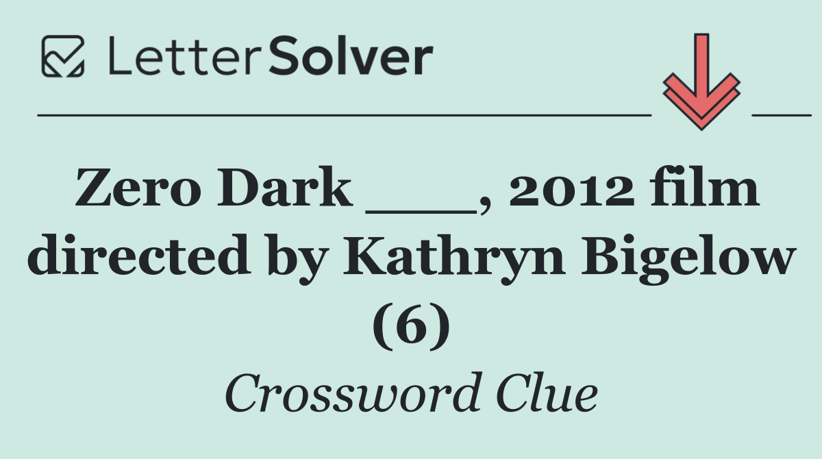 Zero Dark ___, 2012 film directed by Kathryn Bigelow (6)