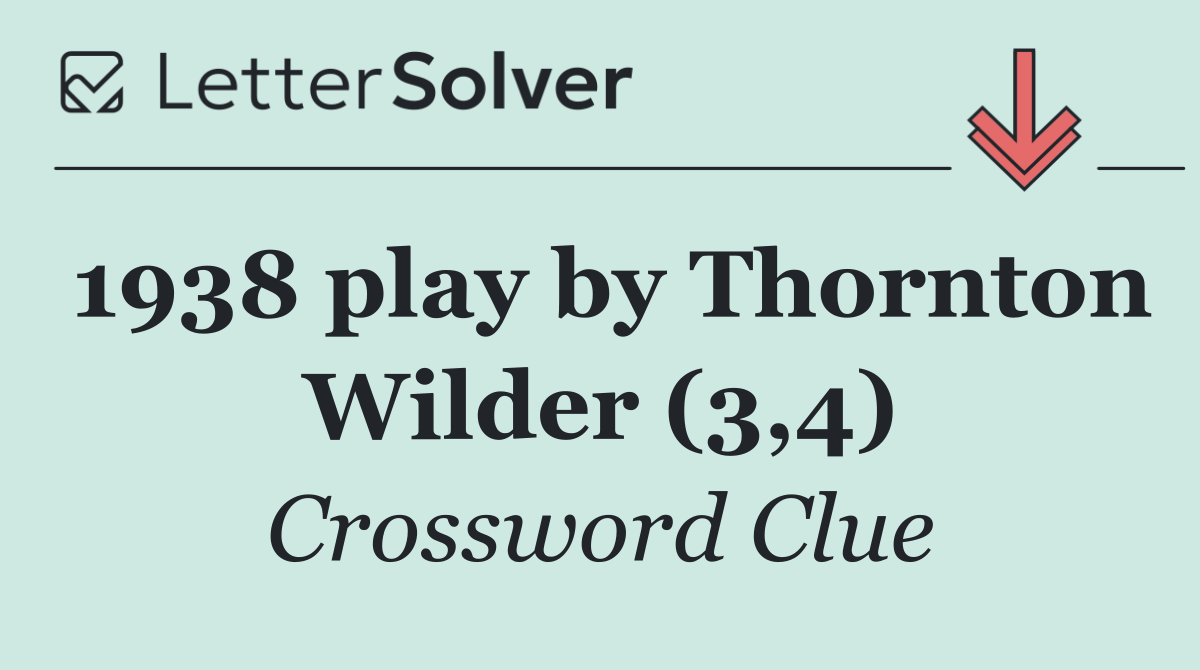 1938 play by Thornton Wilder (3,4)