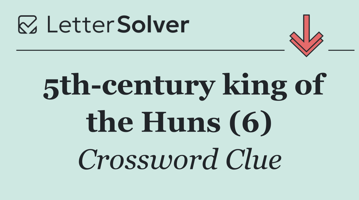 5th century king of the Huns (6)