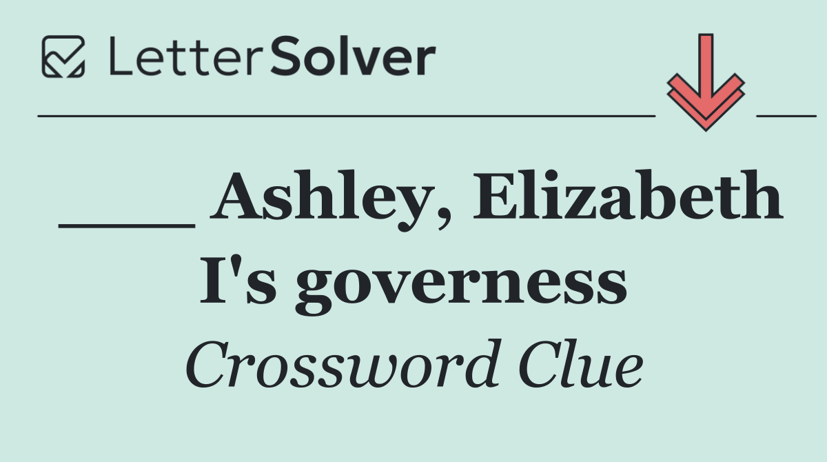 ___ Ashley, Elizabeth I's governess
