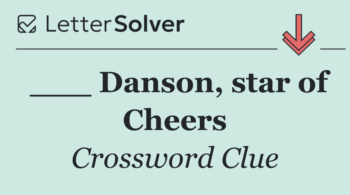 ___ Danson, star of Cheers