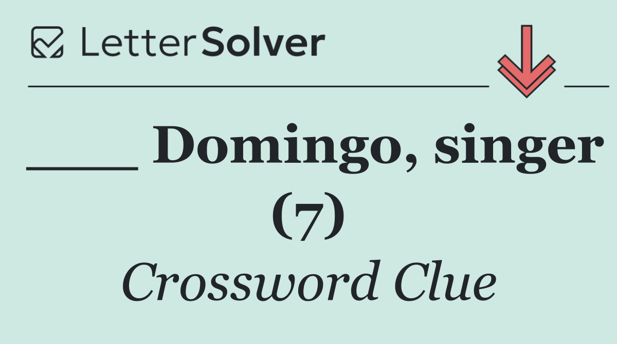 ___ Domingo, singer (7)