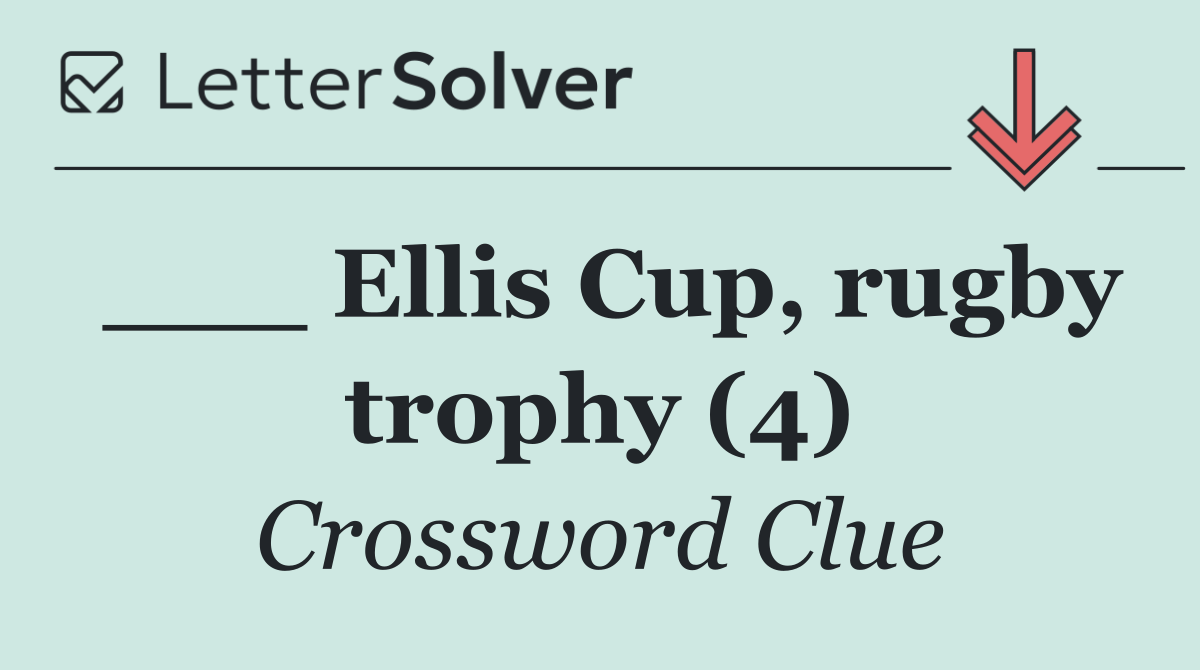___ Ellis Cup, rugby trophy (4)