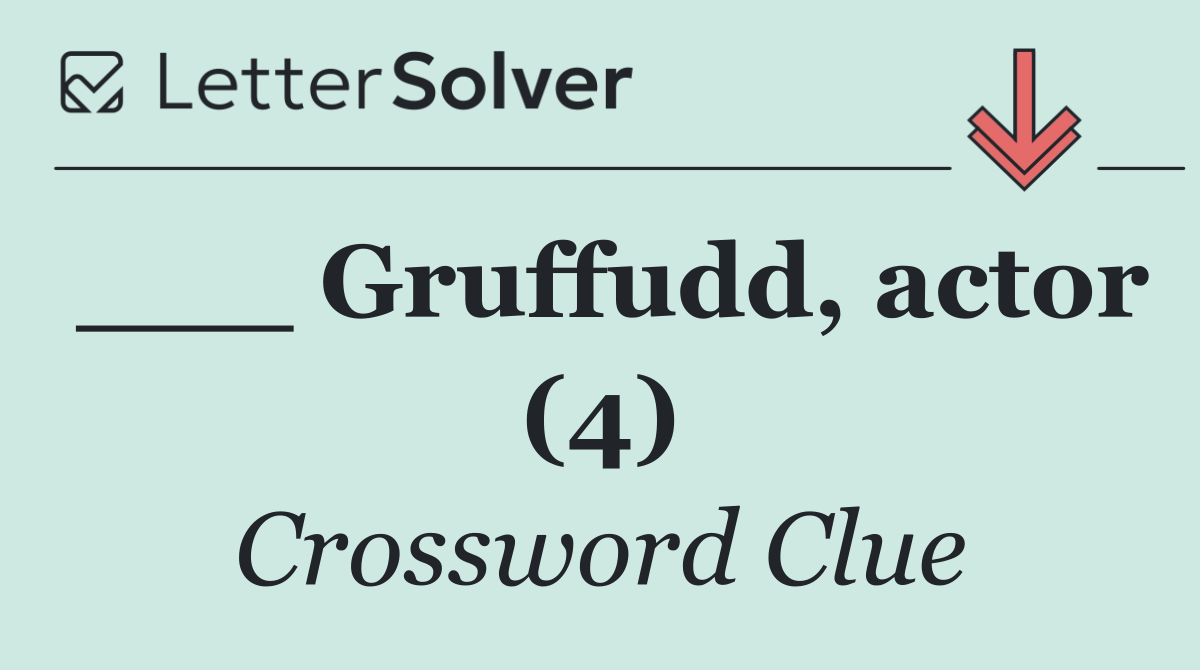 ___ Gruffudd, actor (4)