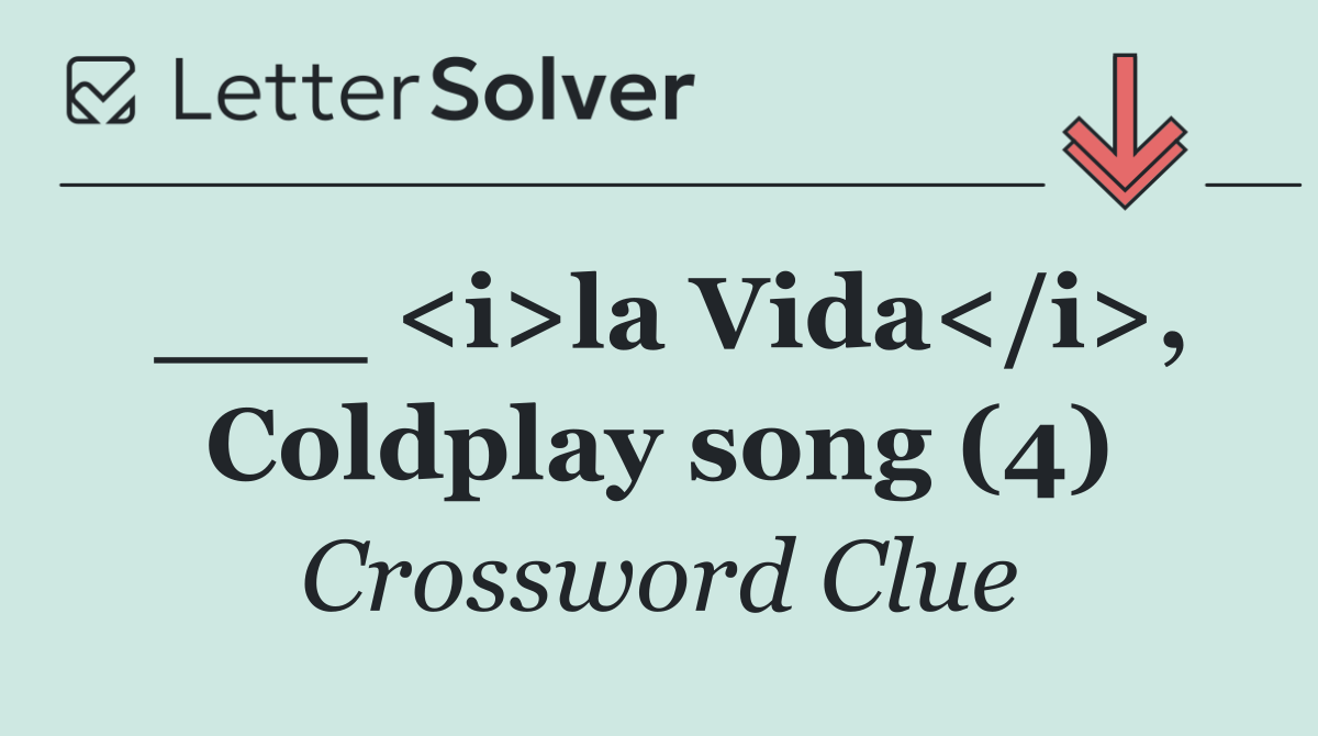 ___ <i>la Vida</i>, Coldplay song (4)