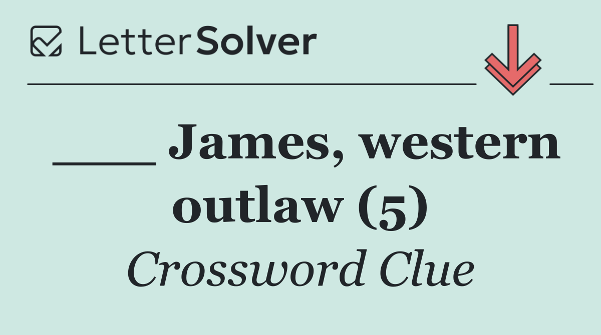 ___ James, western outlaw (5)