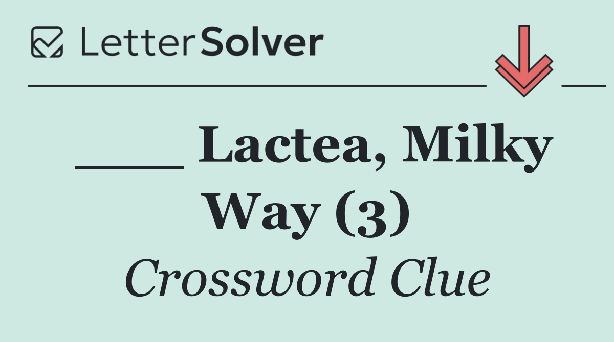 ___ Lactea, Milky Way (3)