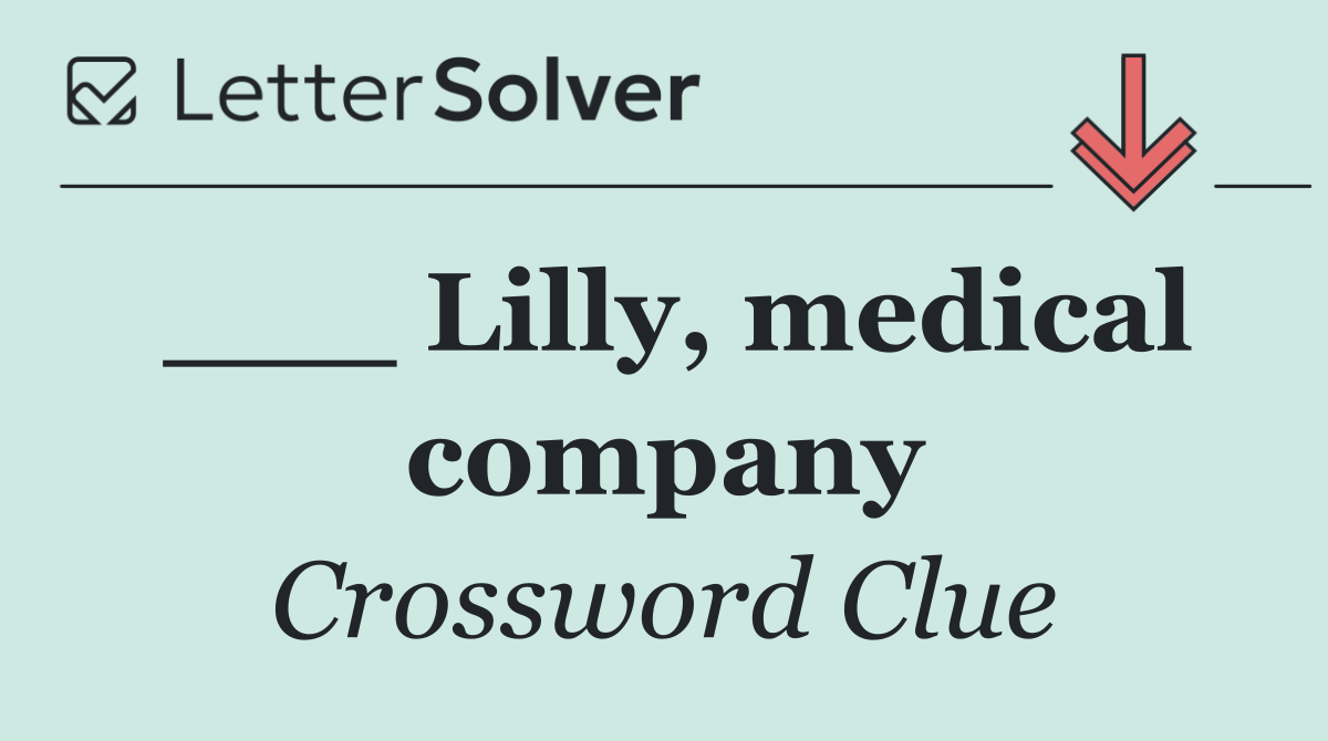 ___ Lilly, medical company